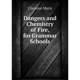 

Книга Dangers and Chemistry of Fire, for Grammar Schools