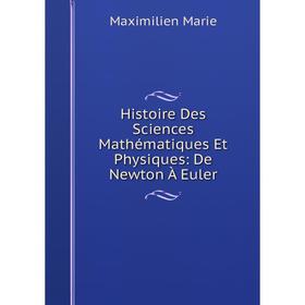 

Книга Histoire Des Sciences Mathématiques Et Physiques: De Newton À Euler