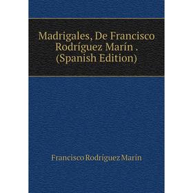 

Книга Madrigales, De Francisco Rodríguez Marín