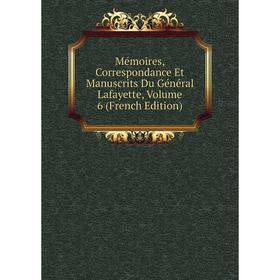 

Книга Mémoires, Correspondance Et manuscrits Du Général Lafayette, Volume 6