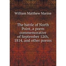 

Книга The battle of North Point, a poem commemorative of September 12th, 1814, and other poems