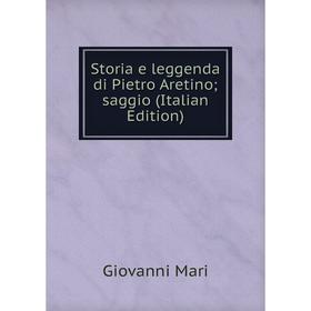 

Книга Storia e leggenda di Pietro Aretino; saggio (Italian Edition); Giovanni Mari