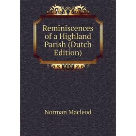 

Книга Reminiscences of a Highland Parish (Dutch Edition)