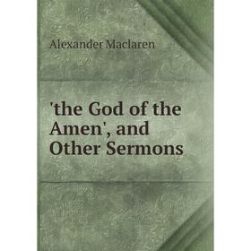 

Книга The God of the Amen', and Other Sermons