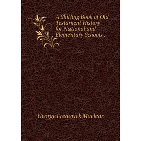 

Книга A Shilling Book of Old Testament History for National and Elementary Schools.