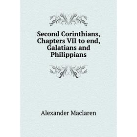

Книга Second Corinthians, Chapters VII to end, Galatians and Philippians