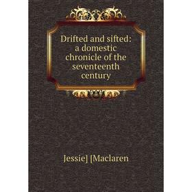 

Книга Drifted and sifted: a domestic chronicle of the seventeenth century