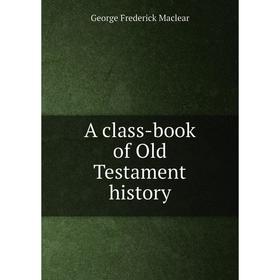 

Книга A class-book of Old Testament history