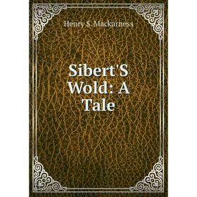 

Книга Sibert'S Wold: A Tale