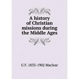 

Книга A history of Christian missions during the Middle Ages