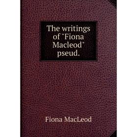 

Книга The writings of Fiona Macleod pseud.