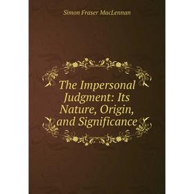 

Книга The Impersonal Judgment: Its Nature, Origin, and Significance