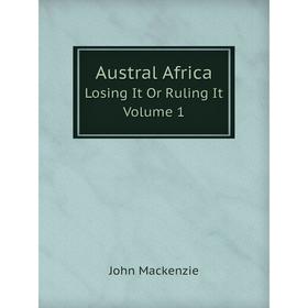 

Книга Austral AfricaLosing It Or Ruling It. Volume 1