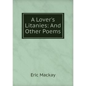 

Книга A Lover's Litanies: And Other Poems