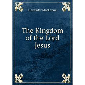 

Книга The Kingdom of the Lord Jesus