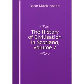 

Книга The History of Civilisation in Scotland, Volume 2