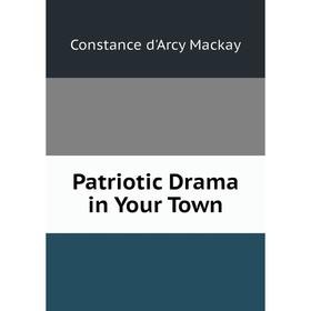 

Книга Patriotic Drama in Your Town