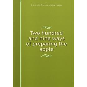 

Книга Two hundred and nine ways of preparing the apple