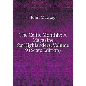 

Книга The Celtic Monthly: A Magazine for Highlanders, Volume 9 (Scots Edition)