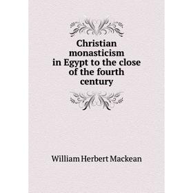

Книга Christian monasticism in Egypt to the close of the fourth century