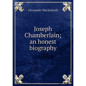 

Книга Joseph Chamberlain; an honest biography; Alexander Mackintosh