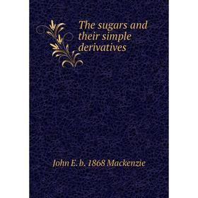

Книга The sugars and their simple derivatives