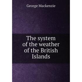 

Книга The system of the weather of the British Islands