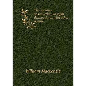 

Книга The sorrows of seduction, in eight delineations, with other poems