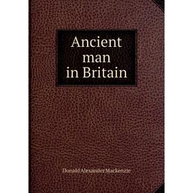 

Книга Ancient man in Britain