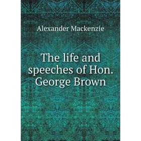 

Книга The life and speeches of Hon. George Brown