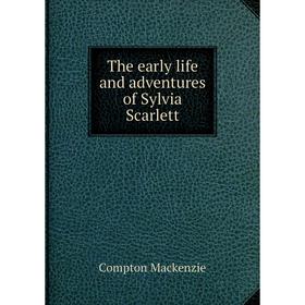 

Книга The early life and adventures of Sylvia Scarlett