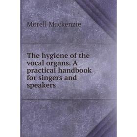 

Книга The hygiene of the vocal organs. A practical handbook for singers and speakers