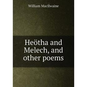 

Книга Heötha and Melech, and other poems