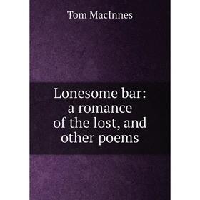 

Книга Lonesome bar: a Romance of the lost, and other poems