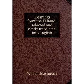 

Книга Gleanings from the Talmud: selected and newly translated into English