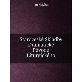 

Книга Staroceské Skladby Dramatické Původu Liturgického