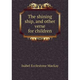 

Книга The shining ship, and other verse for children