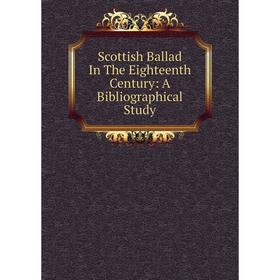 

Книга Scottish Ballad In The Eighteenth Century: A Bibliographical Study