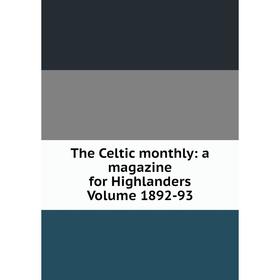 

Книга The Celtic monthly: a magazine for Highlanders Volume 1892-93