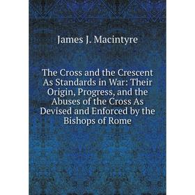 

Книга The Cross and the Crescent As Standards in War