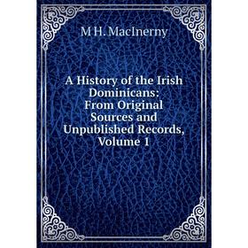 

Книга A History of the Irish Dominicans: From Original Sources and Unpublished Records, Volume 1