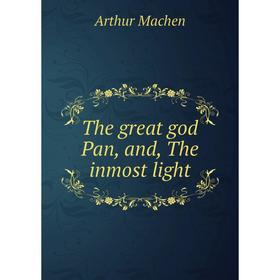 

Книга The great god Pan, and, The inmost light
