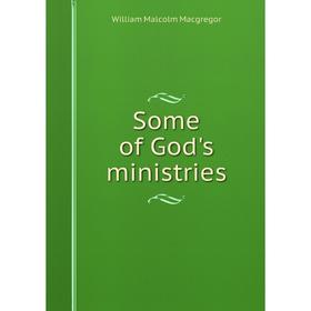 

Книга Some of God's ministries