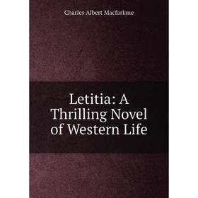 

Книга Letitia: A Thrilling Novel of Western Life