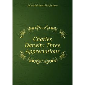 

Книга Charles Darwin: Three Appreciations