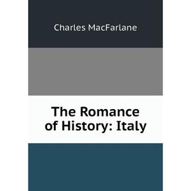 

Книга The Romance of History: Italy