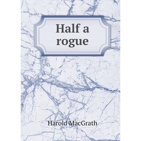 

Книга Half a rogue