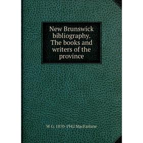 

Книга New Brunswick bibliography The books and Writers of the province