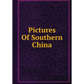 

Книга Pictures Of Southern China