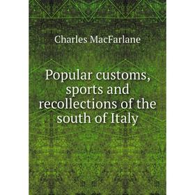 

Книга Popular customs, sports and recollections of the south of Italy